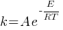 k = A {e^{-{{E}/{RT}}}}