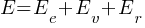 E = E_e + E_v + E_r