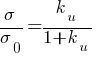 sigma/sigma_0 = k_u/{1 + k_u}