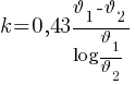 k = 0,43 {{{vartheta_1}-{vartheta_2}}/{log{{{vartheta_1}/{{vartheta_2}}}}}}