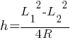 h = {{L_1}^2 - {L_2}^2}/{4R}